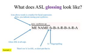 Asl gloss translator. Things To Know About Asl gloss translator. 